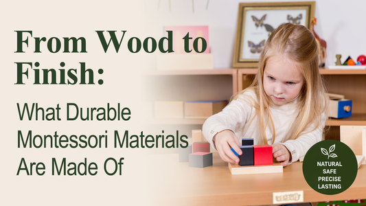 From Wood to Finish What Durable Montessori Materials Are Made Of