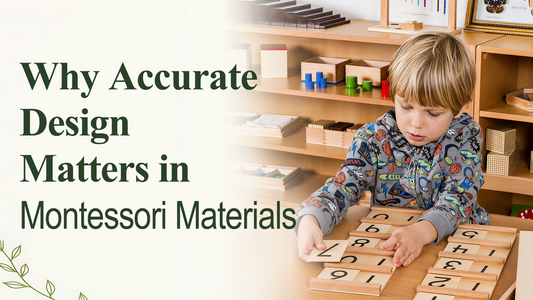 Why Accurate Design Matters in Montessori Materials